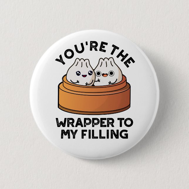 You're The Wrapper To My Filling Dimsum Pun  2 Inch Round Button (Front)