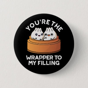 You're The Wrapper To My Filling Dimsum Pun DarkBG 2 Inch Round Button