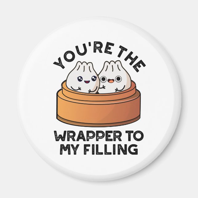 You're The Wrapper To My Filling Dimsum Pun  Magnet (Front)