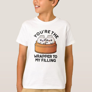 You're The Wrapper To My Filling Dimsum Pun  T-Shirt