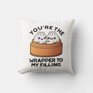 You're The Wrapper To My Filling Dimsum Pun  Throw Pillow