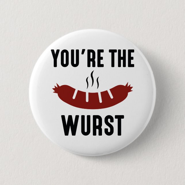 You're The Wurst 2 Inch Round Button (Front)