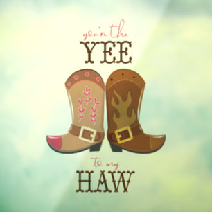You're The Yee To My Haw Window Cling