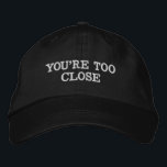 You're Too Close Anti Social Introvert Gift Dad Embroidered Hat<br><div class="desc">You're too close baseball hat, anti social embroidered ball cap, Christmas gift for introvert birthday, personal space go away antisocial, custom embroidery funny sarcastic are, pregnant wife mom girlfriend mum, personalized leave me alone present, its too peopley outside quote, father's day mother's mother daddy, new dad humour anniversary Valentine's, from...</div>