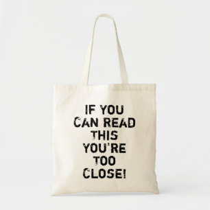 You're Too Close Funny Quote Tote Bag