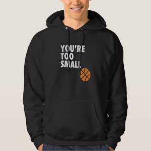 You're Too Small Hoop B-ball Design Hoodie
