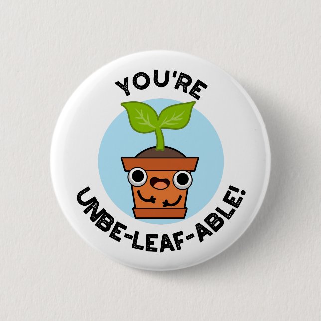 You're Unbe-leaf-able Positive Plant Pun  2 Inch Round Button (Front)