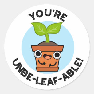 You're Unbe-leaf-able Positive Plant Pun  Classic Round Sticker