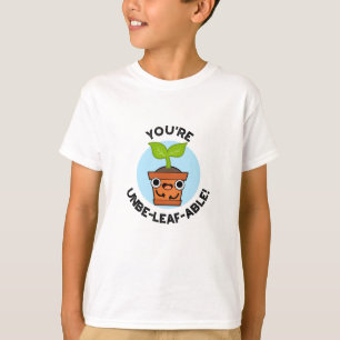 You're Unbe-leaf-able Positive Plant Pun  T-Shirt