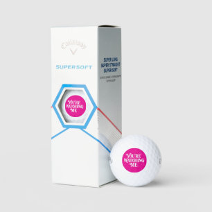 YOU'RE WATCHING ME GOLF BALLS