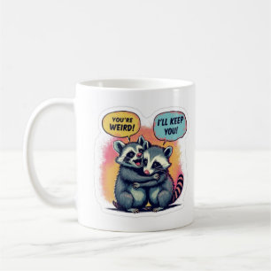 You're Weird I'll Keep You, Funny Raccoon And Opss Coffee Mug