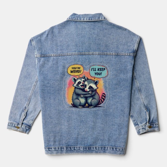 You're Weird I'll Keep You, Funny Raccoon And Opss Denim Jacket (Back)