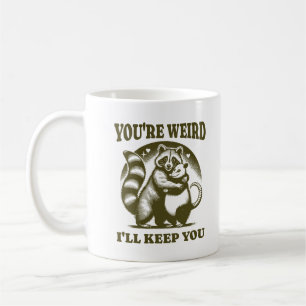 You're Weird I'll Keep You Funny Raccoon & Possum Coffee Mug
