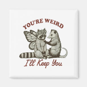 Youre Weird Ill Keep You Funny Raccoon Possum  Magnet