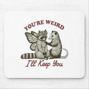 Youre Weird Ill Keep You Funny Raccoon Possum  Mouse Pad