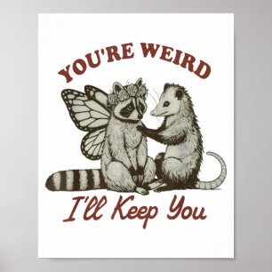 Youre Weird Ill Keep You Funny Raccoon Possum  Poster