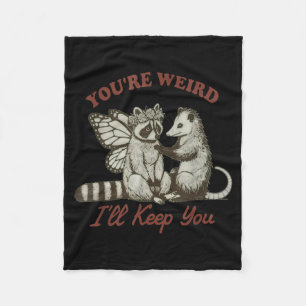 You're Weird I'll Keep You Funny Raccoon Ssum  Fleece Blanket