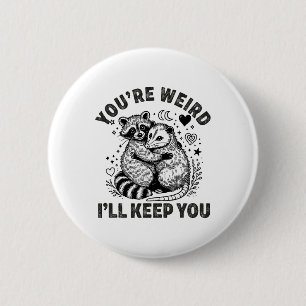 You're Weird I'll Keep You Raccoon Possum Valentin 2 Inch Round Button
