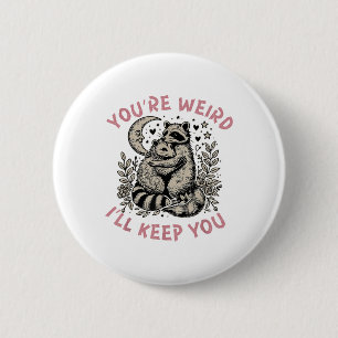 You're Weird I'll Keep You Raccoon Possum Valentin 2 Inch Round Button