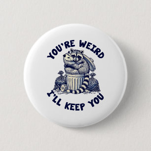 You're Weird I'll Keep You Raccoon Possum Valentin 2 Inch Round Button