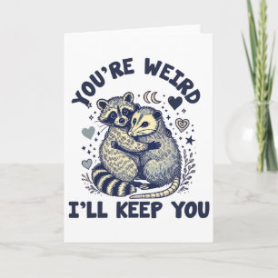 You're Weird I'll Keep You Raccoon Possum Valentin Card