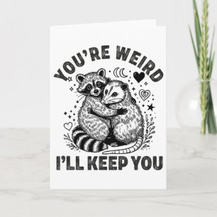 You're Weird I'll Keep You Raccoon Possum Valentin Card