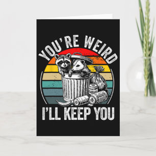 You're Weird I'll Keep You Raccoon Possum Valentin Card