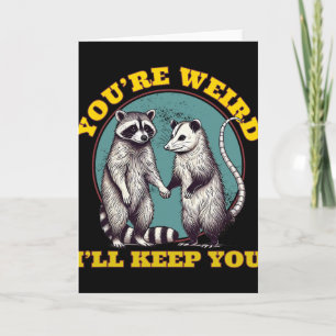 You're Weird I'll Keep You Raccoon Possum Valentin Card