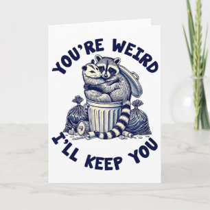 You're Weird I'll Keep You Raccoon Possum Valentin Card
