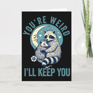 You're Weird I'll Keep You Raccoon Possum Valentin Card