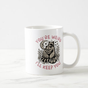 You're Weird I'll Keep You Raccoon Possum Valentin Coffee Mug