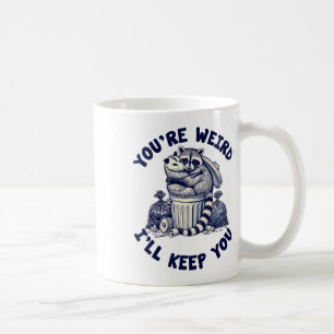 You're Weird I'll Keep You Raccoon Possum Valentin Coffee Mug