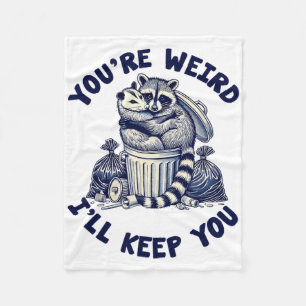 You're Weird I'll Keep You Raccoon Possum Valentin Fleece Blanket