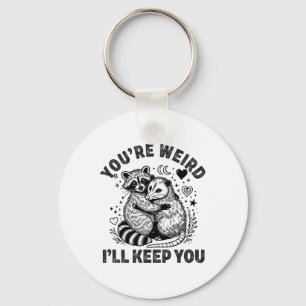 You're Weird I'll Keep You Raccoon Possum Valentin Keychain