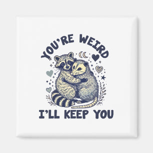 You're Weird I'll Keep You Raccoon Possum Valentin Magnet
