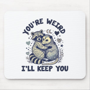 You're Weird I'll Keep You Raccoon Possum Valentin Mouse Pad