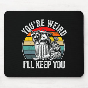 You're Weird I'll Keep You Raccoon Possum Valentin Mouse Pad