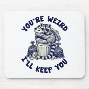 You're Weird I'll Keep You Raccoon Possum Valentin Mouse Pad