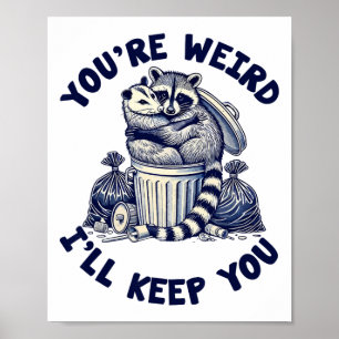 You're Weird I'll Keep You Raccoon Possum Valentin Poster