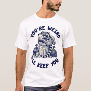 You're Weird I'll Keep You Raccoon Possum Valentin T-Shirt