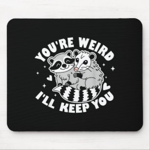 You're Weird I'll Keep You Raccoon Ssum Couples Va Mouse Pad