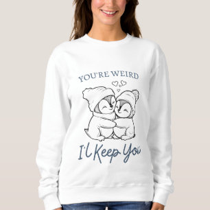 You're Weird I'll Keep You Shirt , Cute Penguin