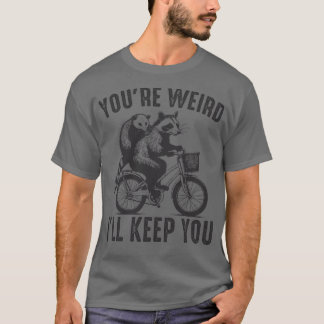 Youre Weird Ill Keep You T-Shirt