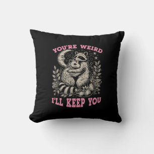 you're weird i'll keep you throw pillow