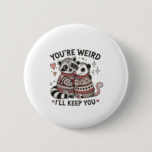 You're Weird I'll Keep You Valentine Day Raccoon 2 Inch Round Button