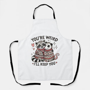 You're Weird I'll Keep You Valentine Day Raccoon  Apron
