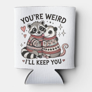 You're Weird I'll Keep You Valentine Day Raccoon  Can Cooler