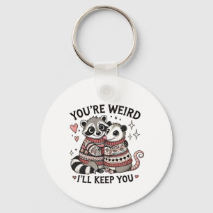 You're Weird I'll Keep You Valentine Day Raccoon Keychain