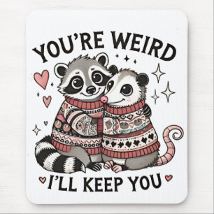 You're Weird I'll Keep You Valentine Day Raccoon  Mouse Pad