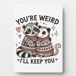 You're Weird I'll Keep You Valentine Day Raccoon  Plaque